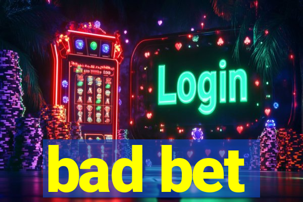 bad bet